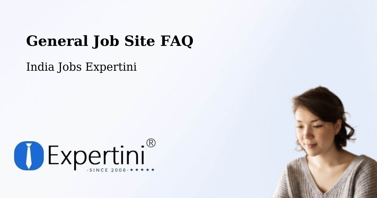 General Job Site FAQ - India Jobs Expertini